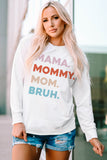 White MAMA MOMMY MOM BRUH Long Sleeve Top
