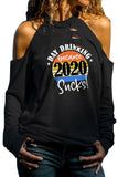 DAY DRINKING BECAUSE 2020 SUCKS Print Cold Shoulder Cut-out Long Sleeve Top