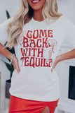 Come Back With Tequila Graphic Print Short Sleeve T Shirt