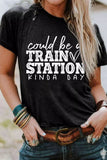 Could be a TRAIN STATION KINDA DAY Graphic Tee