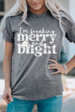 I\'m Freaking Merry And Bright Graphic T Shirt