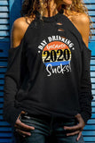 DAY DRINKING BECAUSE 2020 SUCKS Print Cold Shoulder Cut-out Long Sleeve Top